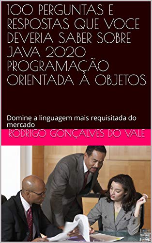 Livro PDF: DOMINE O JAVA 2020 PROGRAMAÇÃO ORIENTADA A OBJETOS: Domine a linguagem mais requisitada do mercado com 100 perguntas e repostas