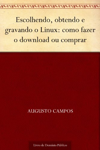 Livro PDF: Escolhendo obtendo e gravando o Linux: como fazer o download ou comprar