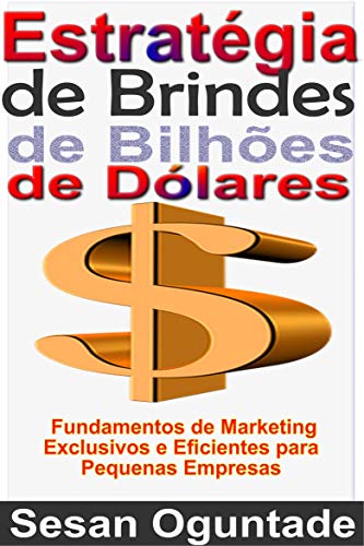 Capa do livro: Estratégia de Brindes de Bilhões de Dólares: Fundamentos de Marketing Exclusivos e Eficientes para Pequenas Empresas - Ler Online pdf