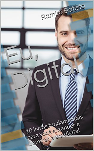 Capa do livro: Eu, Digital: 10 livros fundamentais para você entender e dominar a era digital - Ler Online pdf