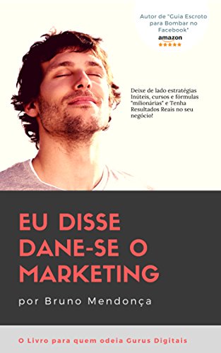 Capa do livro: Eu disse Dane-se o Marketing: Como obter resultados com Marketing Digital sem gastar fortunas com Gurus - Ler Online pdf