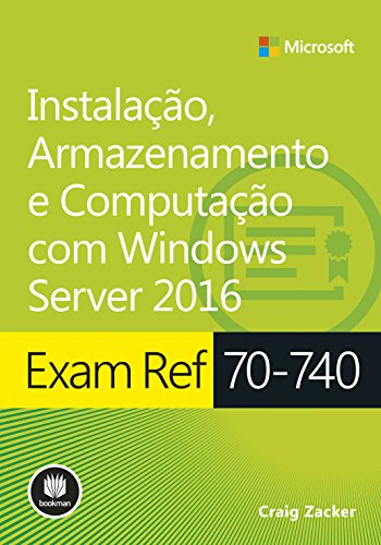 Capa do livro: Exam ref 70-740 – Instalação, Armazenamento e Computação com Windows Server 2016 – Série Microsoft - Ler Online pdf