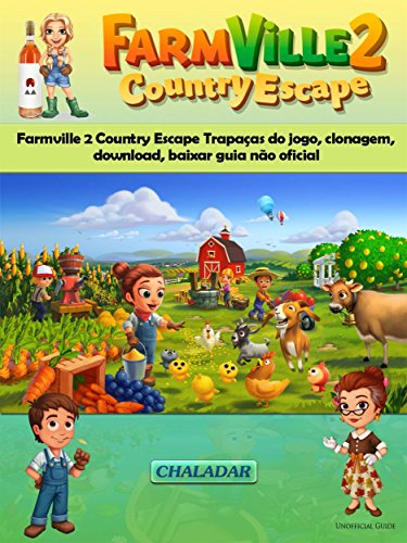 Capa do livro: Farmville 2 Country Escape Trapaças Do Jogo, Clonagem, Download, Baixar Guia Não Oficial - Ler Online pdf
