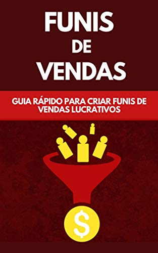 Livro PDF: Funis De Vendas: Guia Rápido Para Criar Funis De Vendas Lucrativos