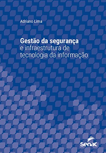 Capa do livro: Gestão da segurança e infraestrutura de tecnologia da informação (Série Universitária) - Ler Online pdf