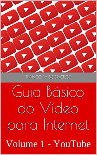 Capa do livro: Guia Básico do Vídeo para Internet: Volume 1 – YouTube - Ler Online pdf