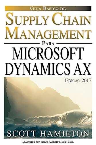 Livro PDF: Guia Básico Para Gerenciamento da Cadeia de Suprimento utilizando Microsoft Dynamics AX: Edição 2017: Versão Brasil