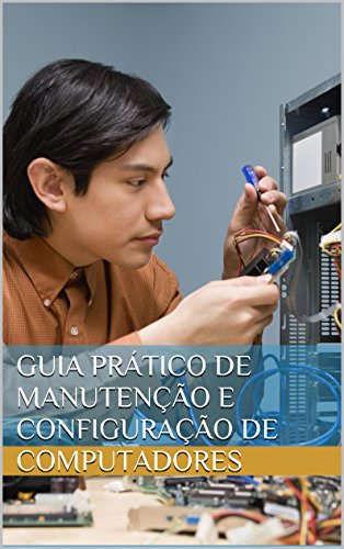 Capa do livro: Guia prático de manutenção e configuração de computadores - Ler Online pdf