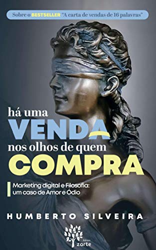 Livro PDF: HÁ UMA VENDA NOS OLHOS DE QUEM COMPRA: MARKETING DIGITAL E FOLISOFIA (Um caso de Amor e Ódio).