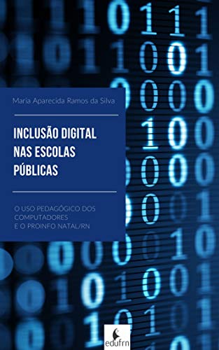 Livro PDF: InclusÃo Digital: A Inserção Das Tecnologias Informacionais Nas Escolas Públicas Da Rmn E O Pro Info Em Natal/Rn
