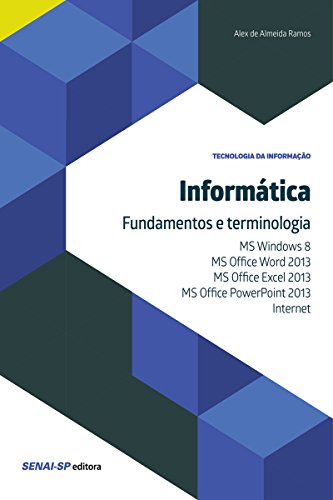 Capa do livro: Informática – Fundamentos e terminologia: MS Windows 8, MS Office Word 2013,MS Office Excel 2013, MS Office PowerPoint 2013 e Internet (Tecnologia da Informação) - Ler Online pdf