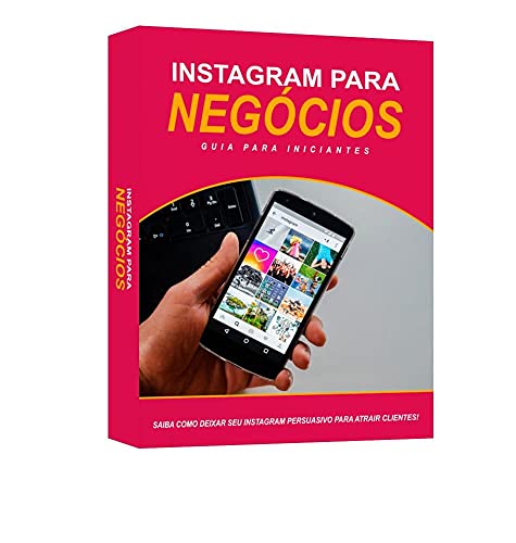 Livro PDF: Instagram Para Negócios: Saiba Como Deixar Seu Instagram Persuasivo Para Atrair Clientes