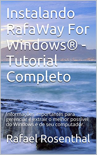 Livro PDF: Instalando RafaWay For Windows® – Tutorial Completo: Informações importantes para gerenciar e extrair o melhor possível do Windows e de seu computador.