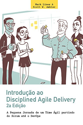 Livro PDF: Introdução ao Disciplined Agile Delivery 2a Edição: A Pequena Jornada de um Time Ágil partindo do Scrum até o DevOps