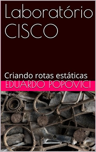 Livro PDF: Laboratório CISCO: Criando rotas estáticas