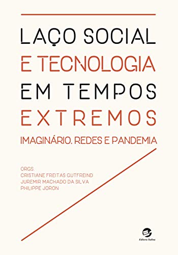 Capa do livro: Laço social e tecnologia em tempos extremos: imaginário, redes e pandemia - Ler Online pdf
