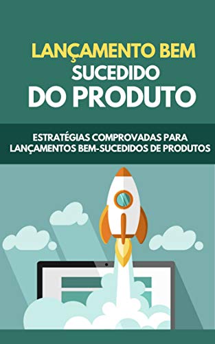 Capa do livro: Lançamento Bem Sucedido Do Produto: Estratégias Comprovadas Para Lançamentos Bem-Sucedidos De Produtos - Ler Online pdf