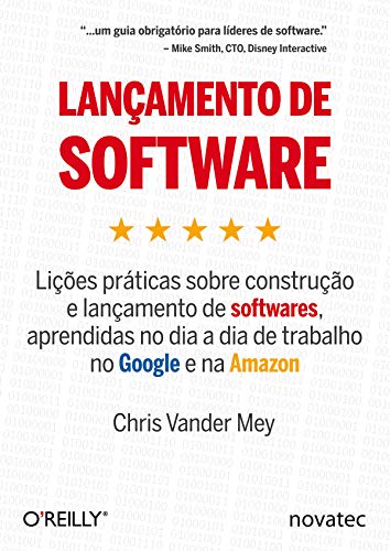 Capa do livro: Lançamento de Software: Lições práticas sobre construção e lançamento de softwares, aprendidas no dia a dia de trabalho no Google e na Amazon - Ler Online pdf