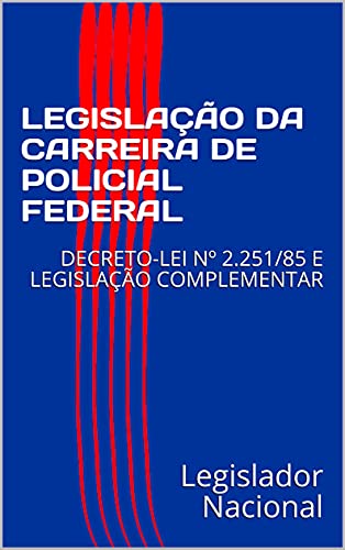 Capa do livro: LEGISLAÇÃO DA CARREIRA DE POLICIAL FEDERAL: DECRETO-LEI Nº 2.251/85 E LEGISLAÇÃO COMPLEMENTAR - Ler Online pdf