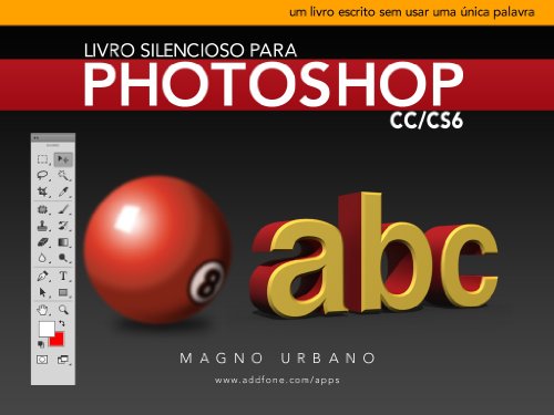 Livro PDF: Livro Silencioso para Photoshop CC & CS6 (Aprenda a usar o Photoshop de maneira fácil e ilustrada): Um livro escrito sem usar uma única palavra