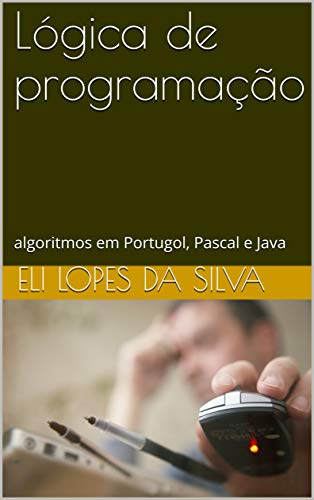 Livro PDF: Lógica de programação: algoritmos em Portugol, Pascal e Java