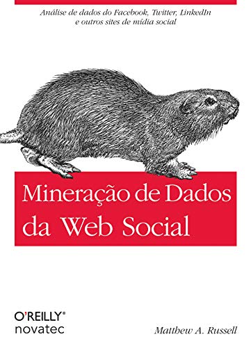Capa do livro: Mineração de Dados da Web Social: Análise de dados do Facebook, Twitter, LinkedIn e outros sites de mídia social - Ler Online pdf