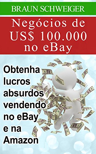 Capa do livro: Negócios de US$ 100.000 no eBay: obtenha lucros absurdos vendendo no eBay e na Amazon - Ler Online pdf