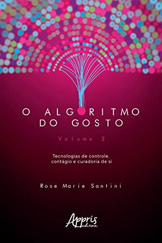 Capa do livro: O Algoritmo do Gosto: Tecnologias de Controle, Contágio e Curadoria de SI; Volume 2 - Ler Online pdf