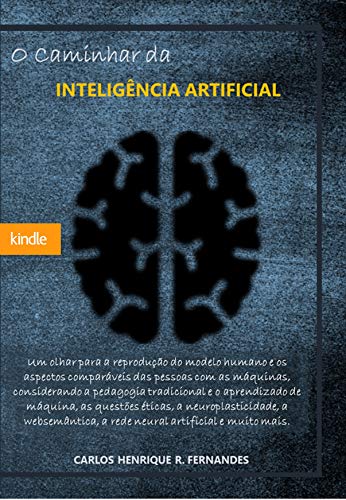 Livro PDF: O Caminhar da INTELIGÊNCIA ARTIFICIAL: Um olhar para a reprodução do modelo humano e os aspectos comparáveis das pessoas com as máquinas…