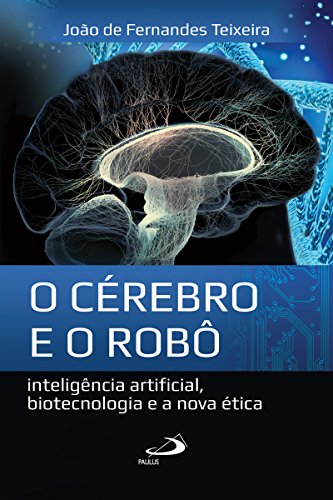 Capa do livro: O cérebro e o robô: Inteligência artificial, biotecnologia e a nova ética (Ethos) - Ler Online pdf