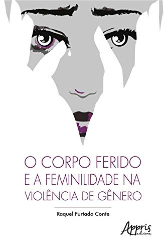 Capa do livro: O Corpo Ferido e a Feminilidade na Violência de Gênero - Ler Online pdf