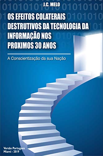 Capa do livro: Os Efeitos Colaterais destrutivos da Tecnologia da Informação nos proximos 30 anos: A Conscientização da sua Nação - Ler Online pdf