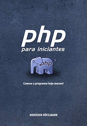 Capa do livro: PHP para Iniciantes: Começe a programar hoje mesmo! - Ler Online pdf