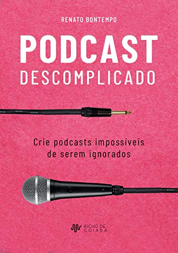 Livro PDF: Podcast Descomplicado: Crie podcasts impossíveis de serem ignorados