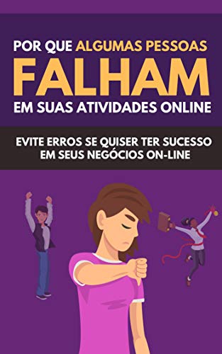 Capa do livro: Por Que Algumas Pessoas Falham Em Suas Atividades Online: Evitar Erros Deseja Ter Sucesso Em Seus Negócios On-line - Ler Online pdf