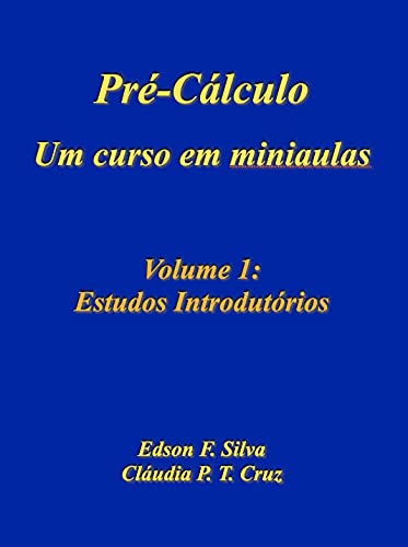 Capa do livro: Pré-Cálculo: Um Curso em Miniaulas: Volume 1: Estudos Introdutórios (Pré-Cálculo – Um Curso em Miniaulas) - Ler Online pdf