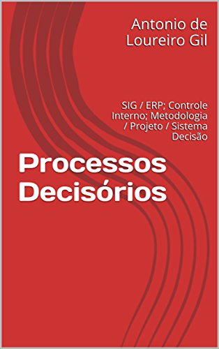 Livro PDF: Processos Decisórios: SIG / ERP; Controle Interno; Metodologia / Projeto / Sistema Decisão (UM Livro 1)