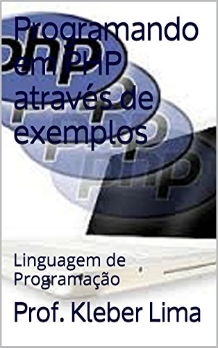 Capa do livro: Programando em PHP através de exemplos: Linguagem de Programação (Linguagens de Programação Livro 1) - Ler Online pdf