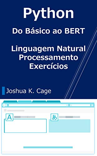 Capa do livro: Python Do Básico ao BERT : Linguagem Natural Processamento Exercícios - Ler Online pdf