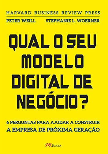 Capa do livro: Qual o seu modelo digital de negócio?: 6 perguntas para ajudar a construir a empresa de próxima geração - Ler Online pdf