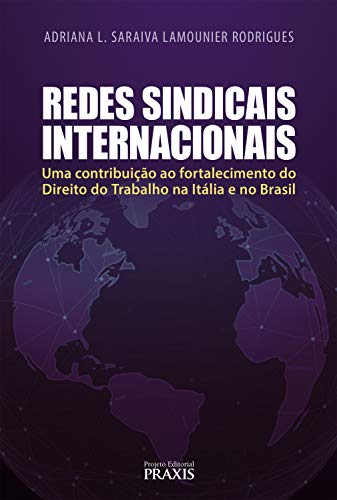 Capa do livro: Redes Sindicais Internacionais: Uma contribuição ao fortalecimento do Direito do Trabalho na Itália e no Brasil - Ler Online pdf