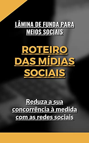 Capa do livro: Roteiro das Mídias Sociais: Reduza a sua concorrência à medida com as redes sociais - Ler Online pdf