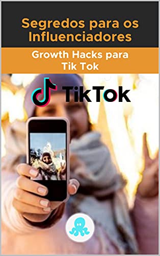 Capa do livro: Segredos para os Influenciadores:: Growth Hacks para Tik Tok - Ler Online pdf