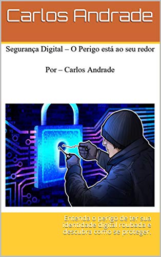 Livro PDF: Segurança Digital – O Perigo está ao seu redor: Entenda o perigo de ter sua identidade digital roubada e descubra como se proteger.