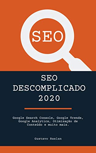Capa do livro: SEO Descomplicado 2020: Google Search Console, Google Trends, Google Analytics, Otimização de Conteúdo e muito mais. - Ler Online pdf