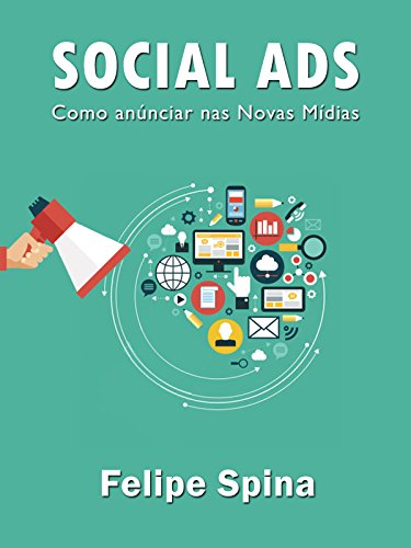 Livro PDF Social Ads Novas Mídias: Uma abordagem de uma gestão 360 graus nos canais sociais para impactar o usuário em vários pontos de contato.