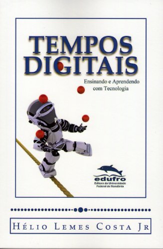 Capa do livro: Tempos Digitais: Ensinando e Aprendendo com Tecnologia - Ler Online pdf