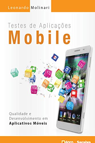 Capa do livro: Testes de Aplicações Mobile – Qualidade e Desenvolvimento em Aplicativos Móveis - Ler Online pdf