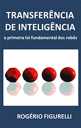 Livro PDF Transferência de Inteligência: A primeira lei fundamental dos robôs