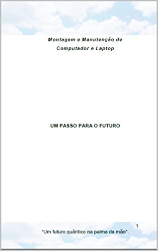 Capa do livro: UM PASSO PARA O FUTURO: Montagem e Manutenção de Computador e Laptop - Ler Online pdf